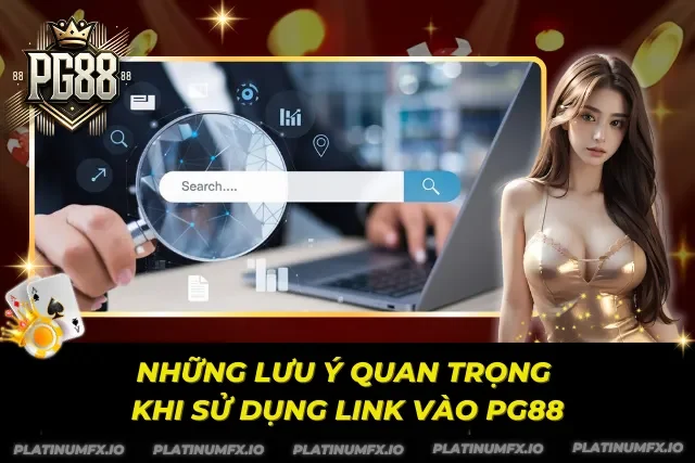 Lưu ý cần biết khi truy cập PG88