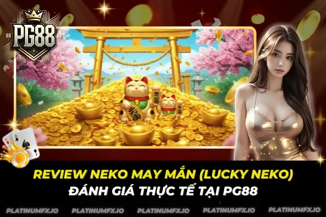 Review Neko May Mắn (Lucky Neko) – Đánh Giá Thực Tế Tại PG88 Review Neko May Mắn (Lucky Neko) – Đánh Giá Thực Tế Tại PG88