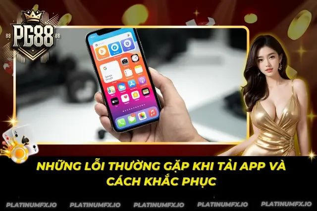 Tải App PG88 và các lỗi phổ biến người dùng thường gặp